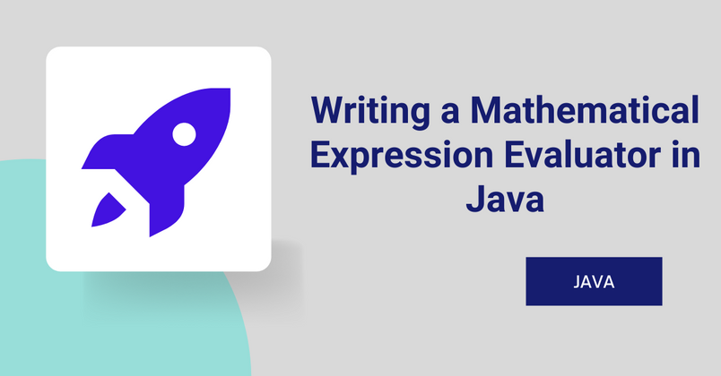 Cover image for Writing a Mathematical Expression Evaluator in Java