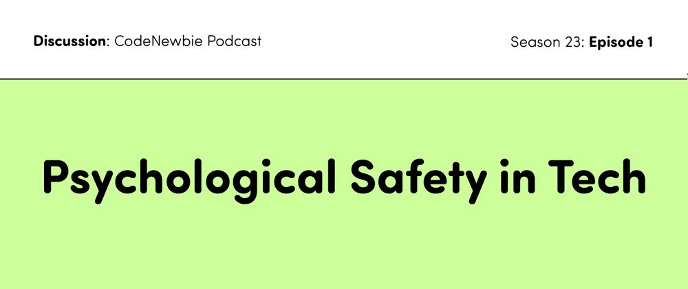 Cover image for CodeNewbie Podcast: S23:E1 Psychological Safety in Tech **Discussion**!