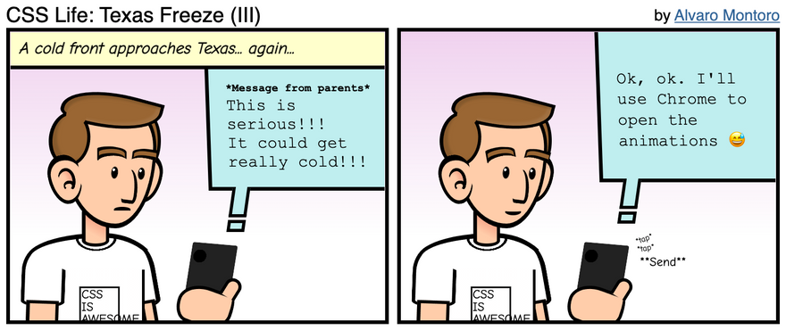 Comic strip with two panels. The first one reads: 'A cold front approaches Texas... again...' and it has a white man reading a text message on his phone: *message from parents* This is serious!! It could get really cold!!!. In the second panel, the man replies: Ok, ok. I'll use Chrome to open the animations.