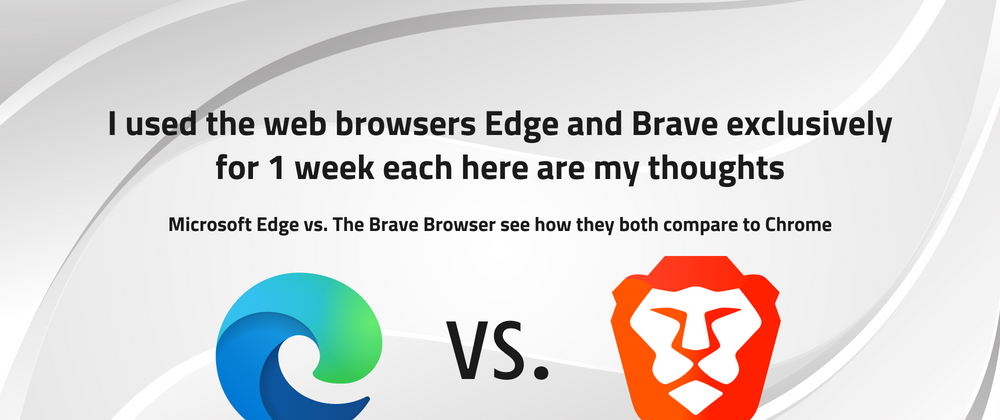 Cover image for I used the web browsers Edge and Brave exclusively for 1 week each here are my thoughts