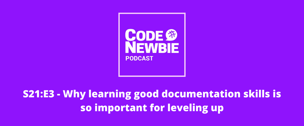Cover image for The CodeNewbie Podcast, S21:E3 — Why learning good documentation skills is so important for leveling up