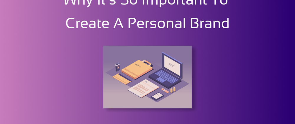 Cover image for Why it's so important to create a personal brand