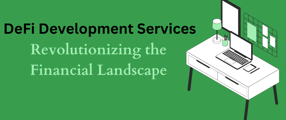 Cover image for DeFi Development Services: Revolutionizing the Financial Landscape