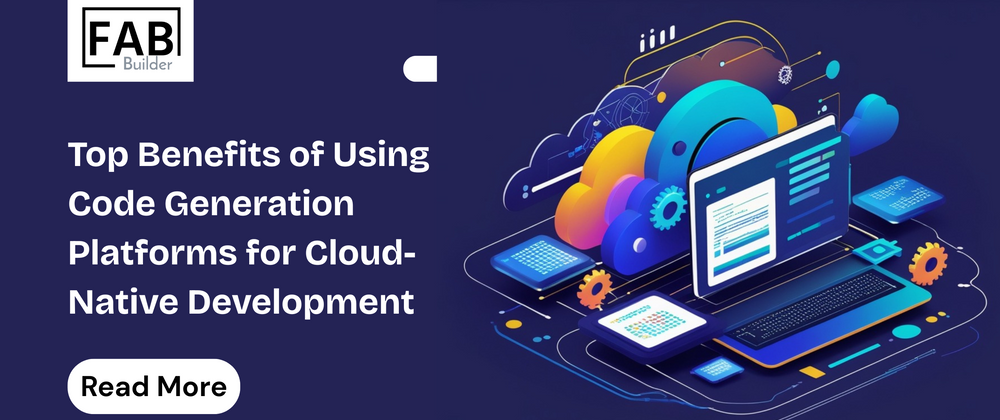 Cover image for Top Benefits of Using Code Generation Platforms for Cloud-Native Development