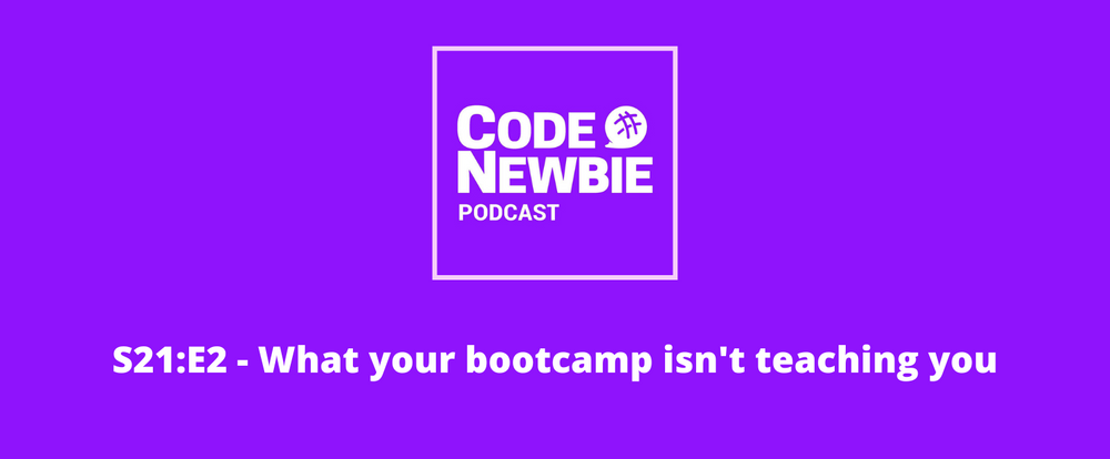 Cover image for The CodeNewbie Podcast, S21:E2 — What your bootcamp isn't teaching you