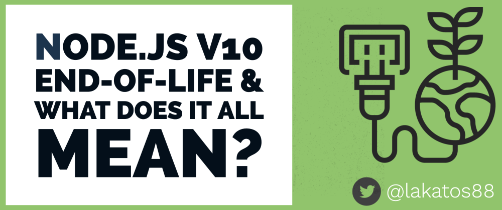 Cover image for Node.js 10 Is Being End-of-Lifed Today, but What Does It All Mean?