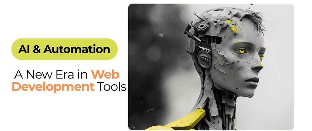 Cover image for AI & Automation: A New Era in Web Development Tools