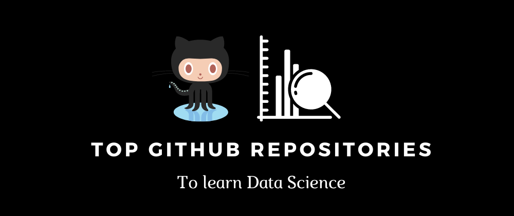 Cover image for Top GitHub repositories to learn Data Science