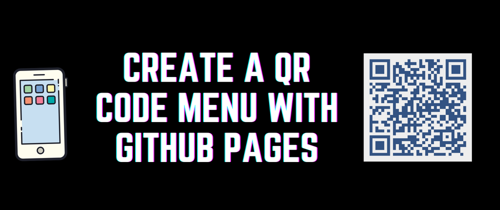 Cover image for Create a No-Touch QR Code Menu with GitHub Pages