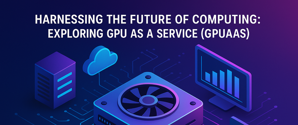 Cover image for Harnessing the Future of Computing: Exploring GPU as a Service (GPUaaS)