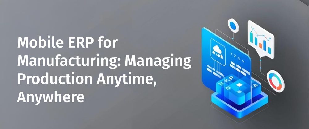 Cover image for Mobile ERP for Manufacturing: Managing Production Anytime, Anywhere