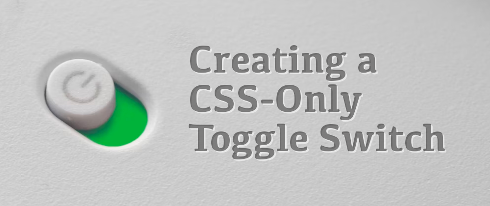 Cover image for Creating a CSS-Only Toggle Switch