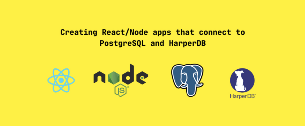 Cover image for Creating React/Node apps that connect to PostgreSQL and HarperDB