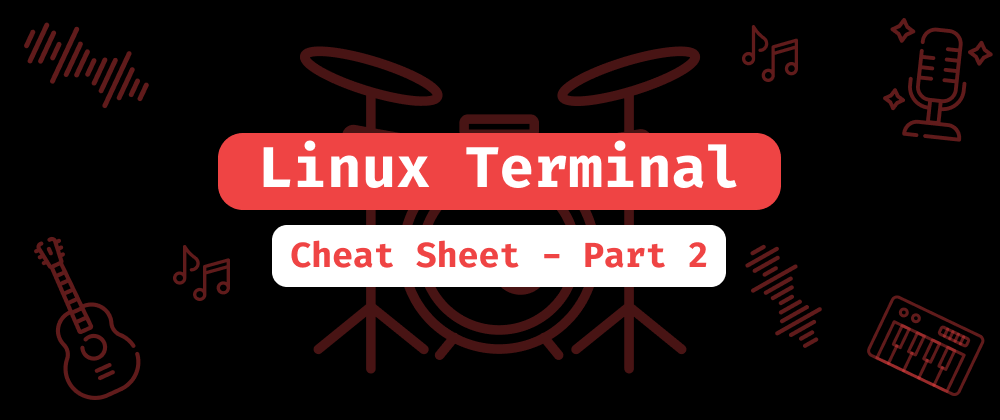 Cover image for Linux Terminal - The Ultimate Cheat Sheet - Part 2