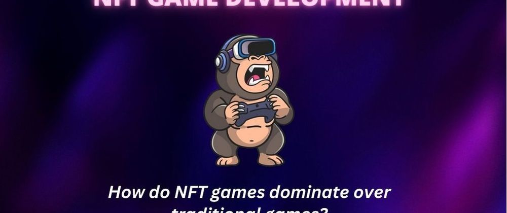 Cover image for How do NFT games dominate over traditional games?