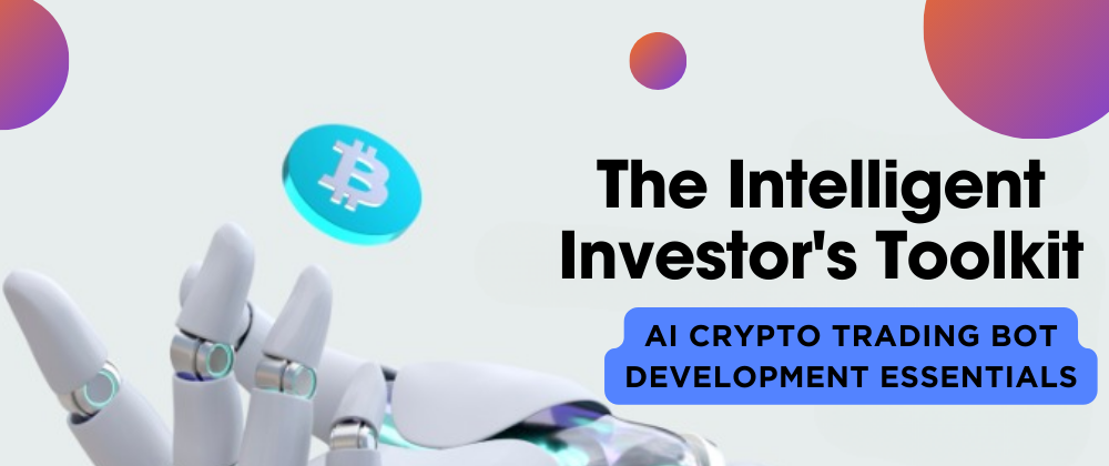 Cover image for The Intelligent Investor's Toolkit: AI Crypto Trading Bot Development Essentials