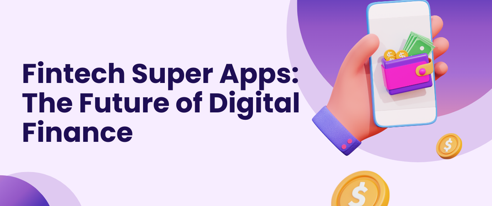 Cover image for Super Apps in Fintech: How Development Companies Are Shaping the Future of Digital Payments
