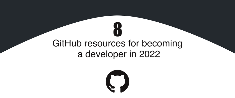 Cover image for 8 GitHub resources for becoming a developer in 2022