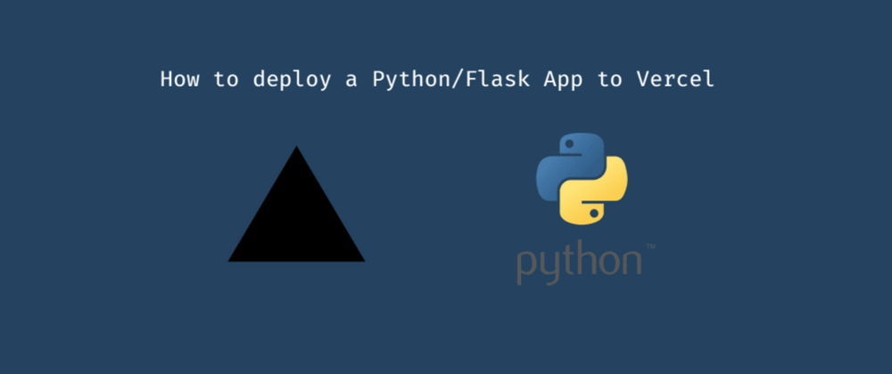 Cover image for How to deploy a Python/Flask App to Vercel