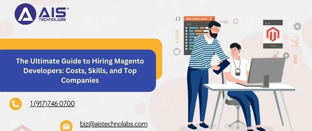 Cover image for The Ultimate Guide to Hiring Magento Developers: Costs, Skills, and Top Companies