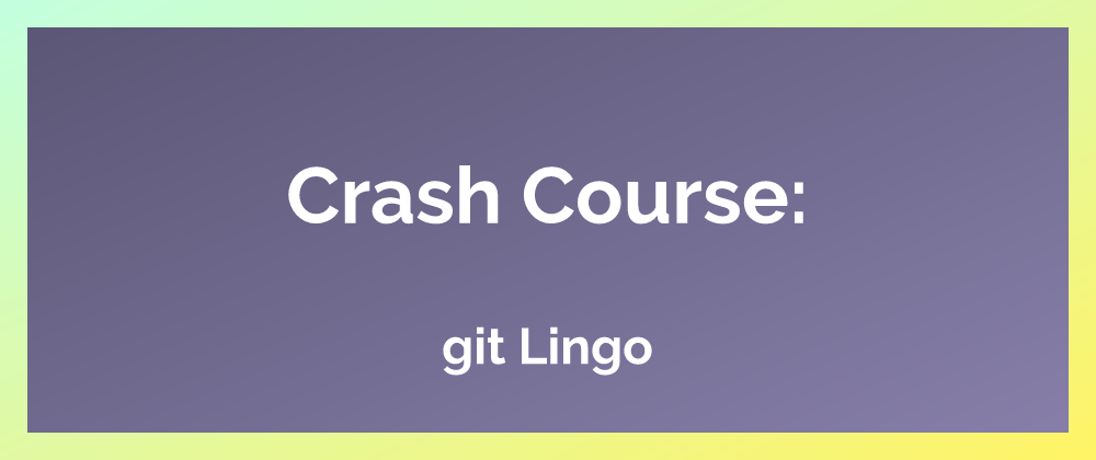 Cover image for Crash Course: git Lingo