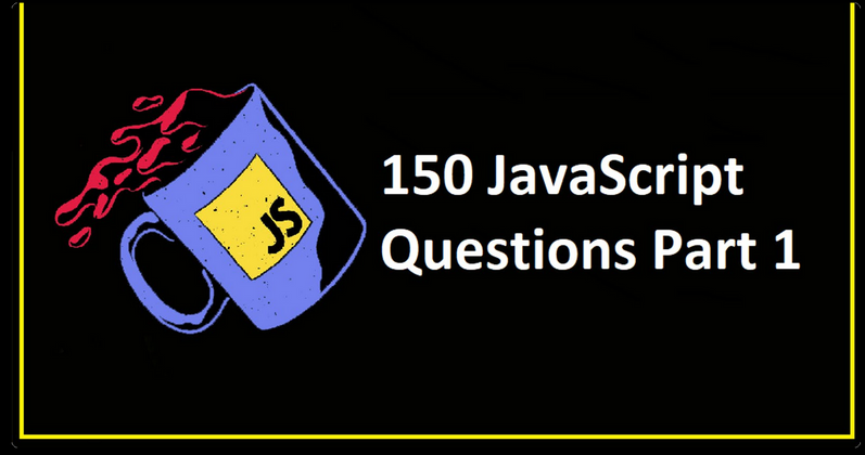 Cover image for 150 JavaScript Questions Part 1