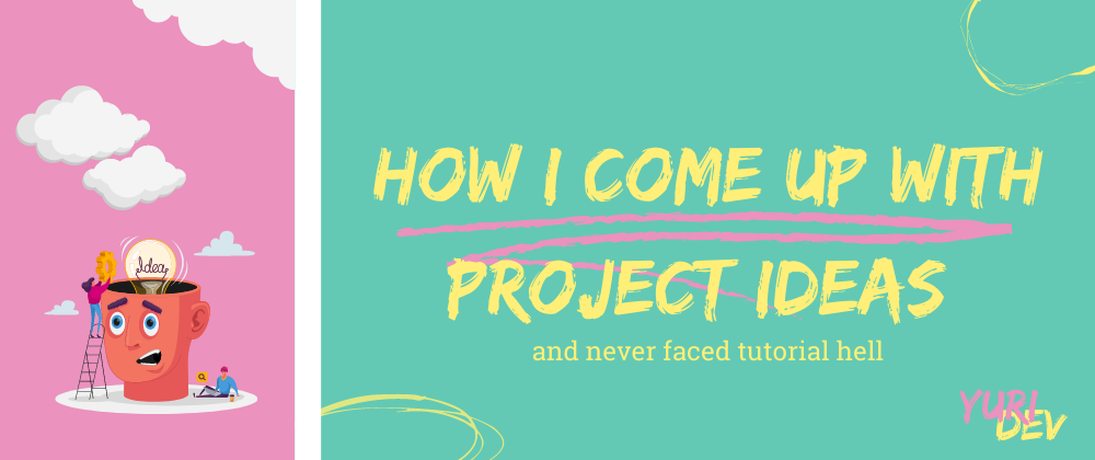 Cover image for How I come up with project ideas (and never faced tutorial hell)