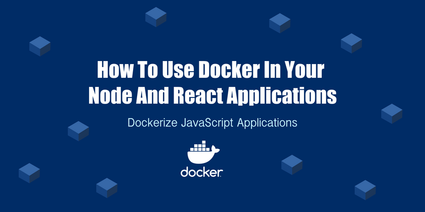 Cover image for How to use Docker in your Node and React Applications