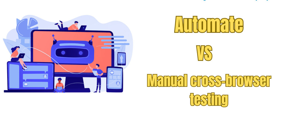 Cover image for Automate vs manual cross-browser testing