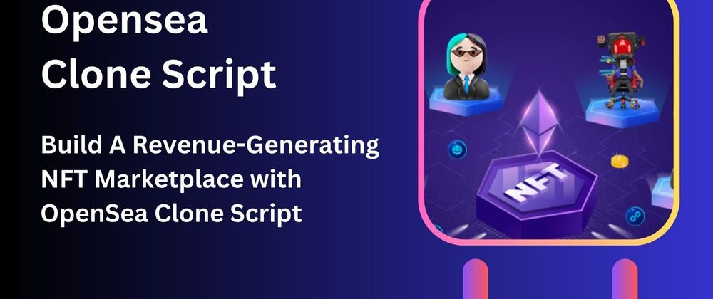 Cover image for How to Build A Revenue-Generating NFT Marketplace By using OpenSea Clone Script
