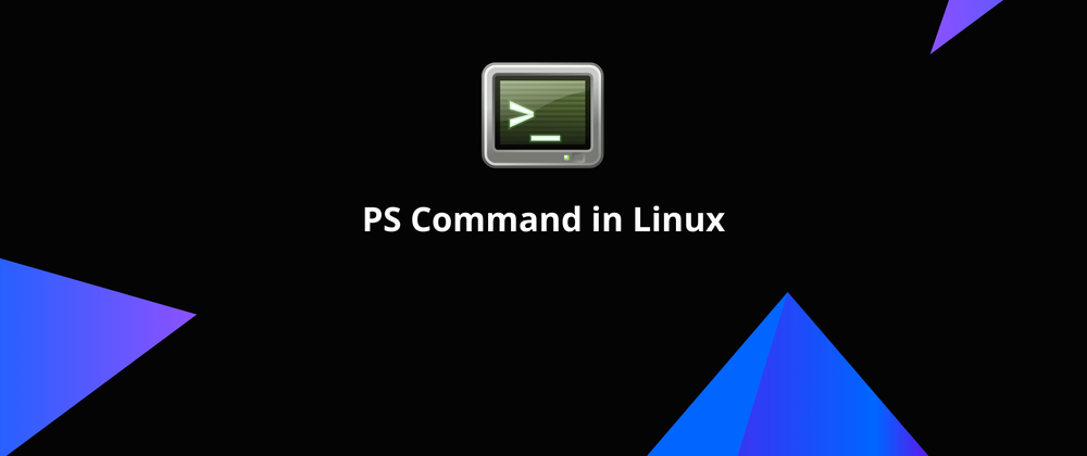 Cover image for Efficiently Managing Processes with the ps Command in Linux
