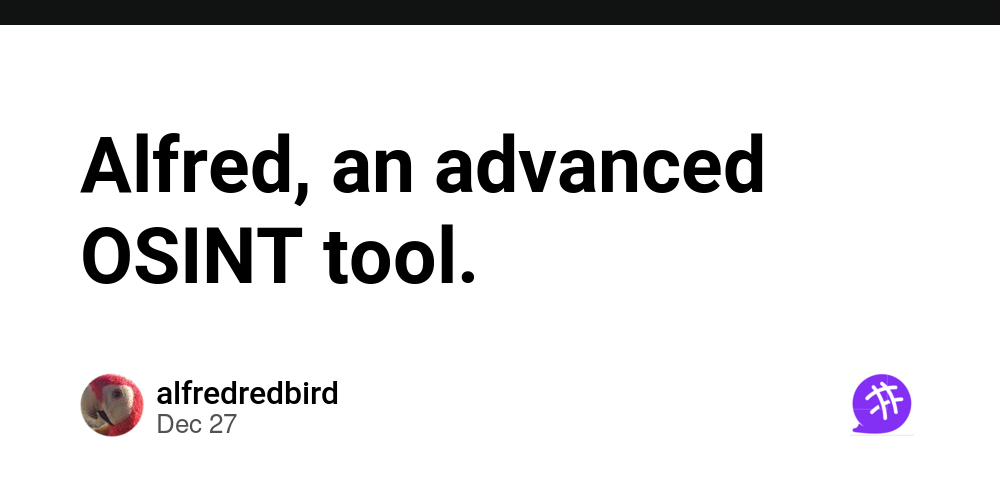 Alfred, an advanced OSINT tool. CodeNewbie Community 🌱