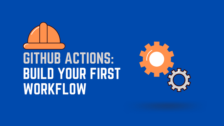 Cover image for GitHub Actions: Build Your First Workflow