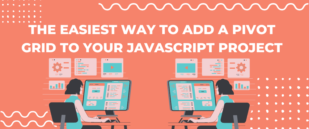 Cover image for The Easiest Way To Add A Pivot Grid To Your JavaScript Project