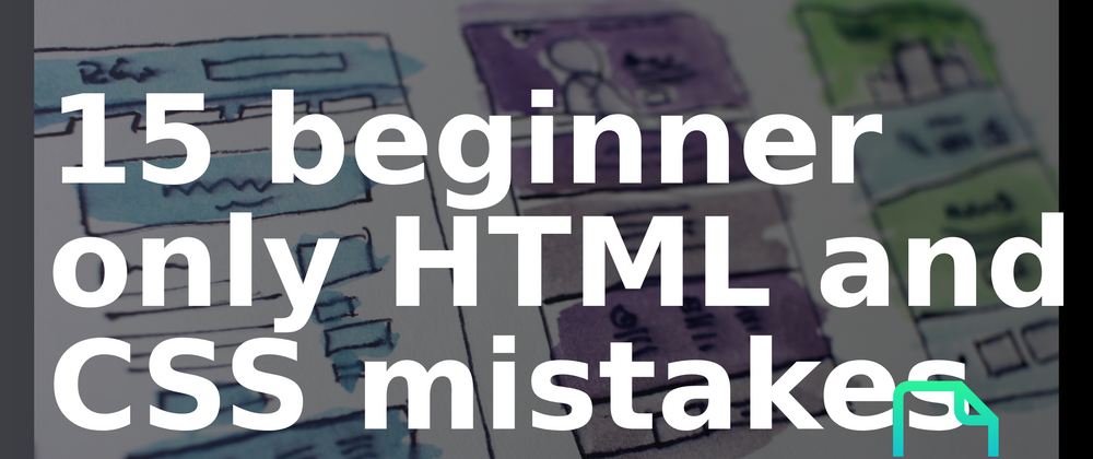 Cover image for 15 beginner only HTML and CSS mistakes