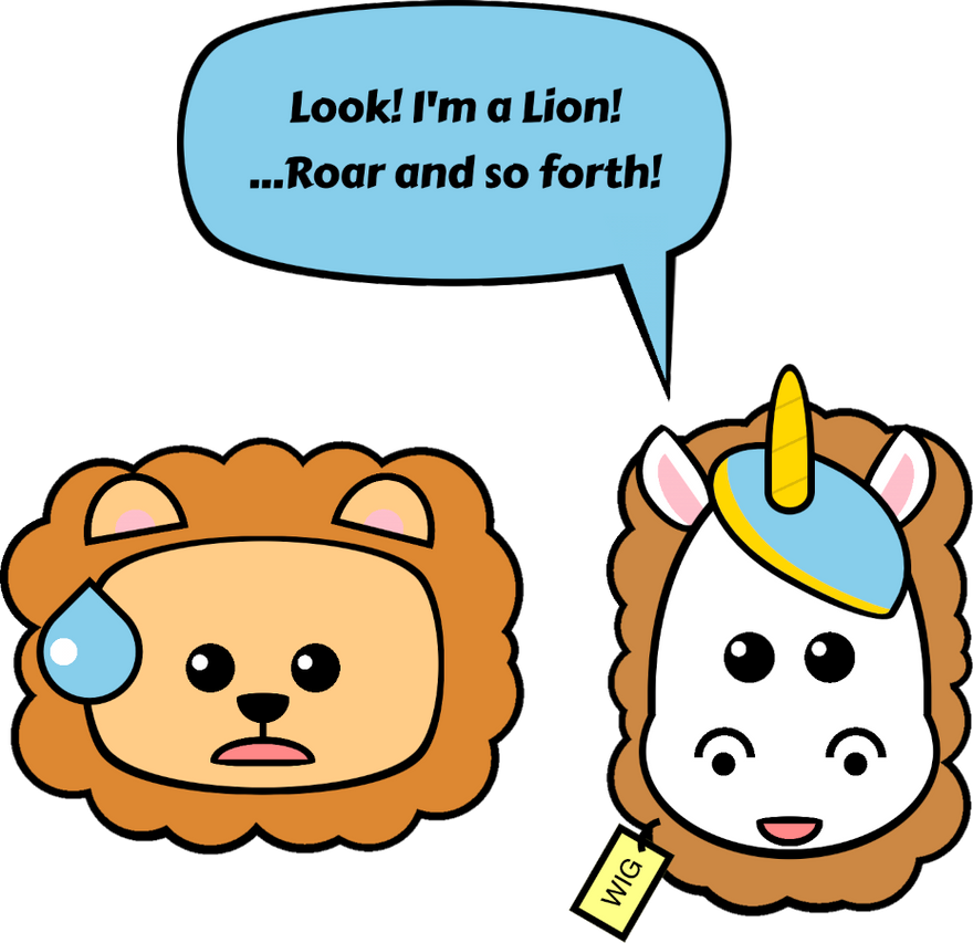 Cartoon showing a unicorn with a lion mane wig hat saying 'I am a lion! Roar!... and so forth'. And an ashamed lion smiling next to it.
