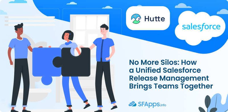 No More Silos How a Unified Salesforce Release Management Brings Teams Together