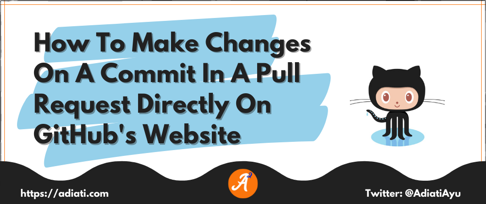 Cover image for How To Make Changes On A Commit In A Pull Request Directly On GitHub's Website