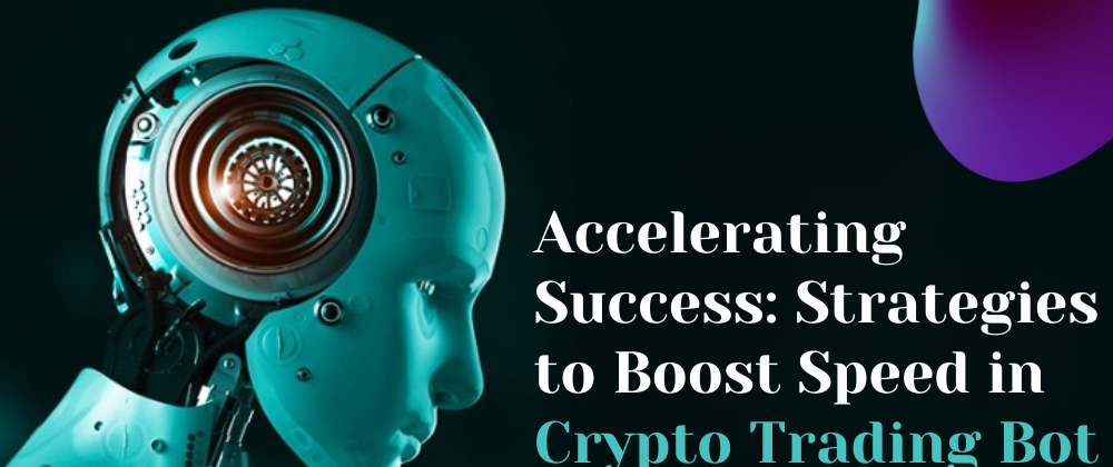 Cover image for Accelerating Success: Strategies to Boost Speed in Crypto Trading Bot Development