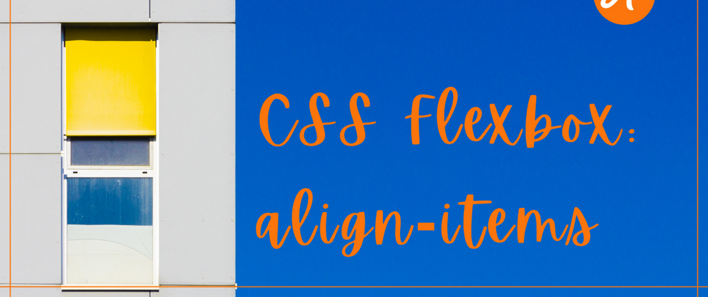 Cover image for CSS Flexbox: align-items