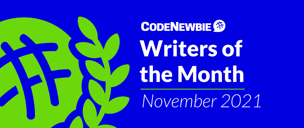Cover image for CodeNewbie Writers of the Month — November 2021 