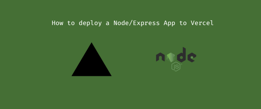 Cover image for How to deploy a Node/Express App to Vercel