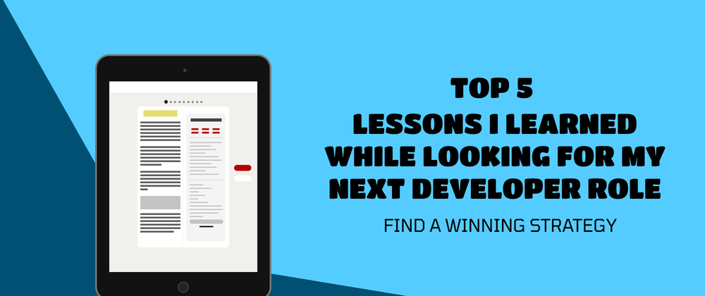 Cover image for Top 5 lessons I learned while looking for my next developer role