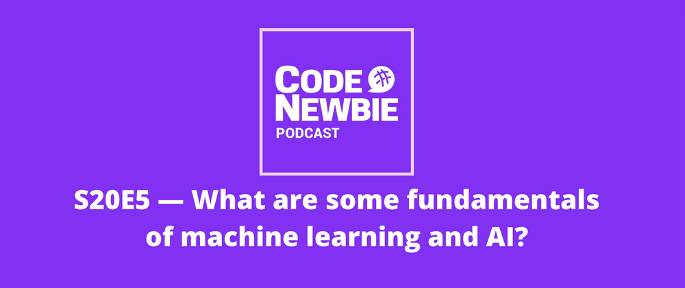 Cover image for S20:E5 — What are some fundamentals of machine learning and AI?