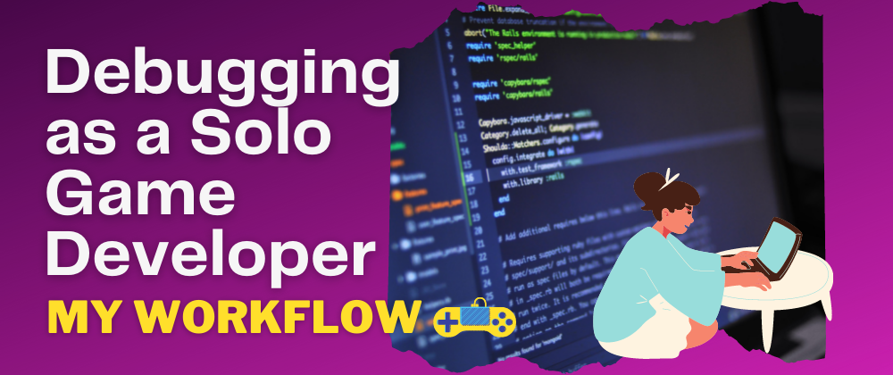 Cover image for Debugging as a Solo Game Developer: My Workflow