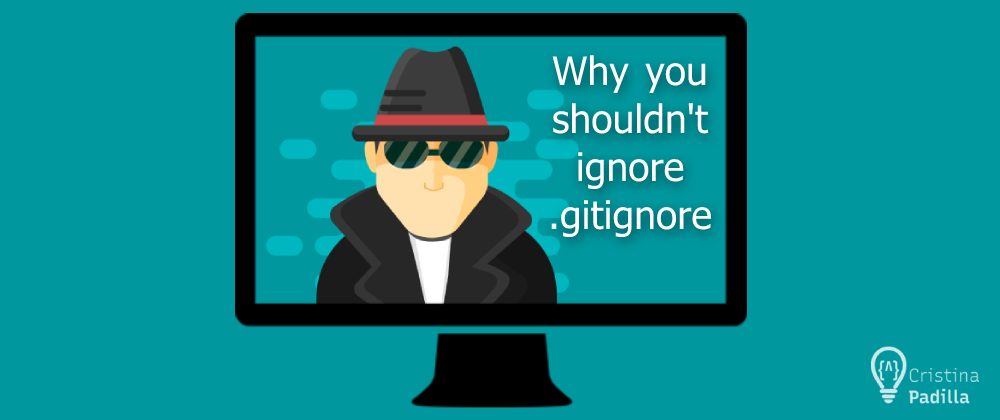 Cover image for Why you shouldn't ignore .gitignore