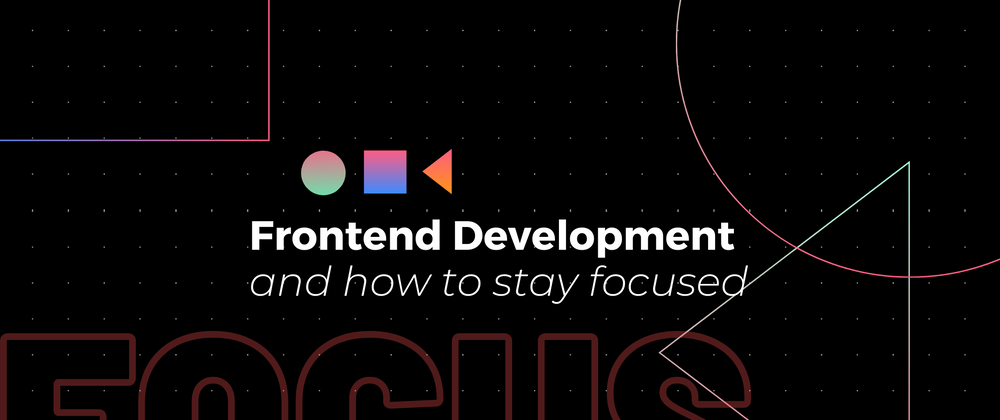 Cover image for How To Stay Focused 🔍 As A Self Taught Frontend Web Developer 💻