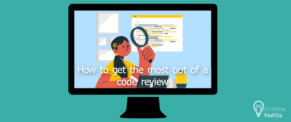 Cover image for How to get the most out of a code review