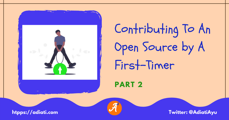 Cover image for Contributing To An Open Source by A First-Timer (Part 2)