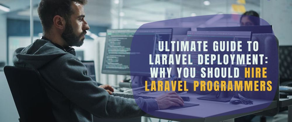 Cover image for Ultimate Guide to Laravel Deployment: Why You Should Hire Laravel Programmers